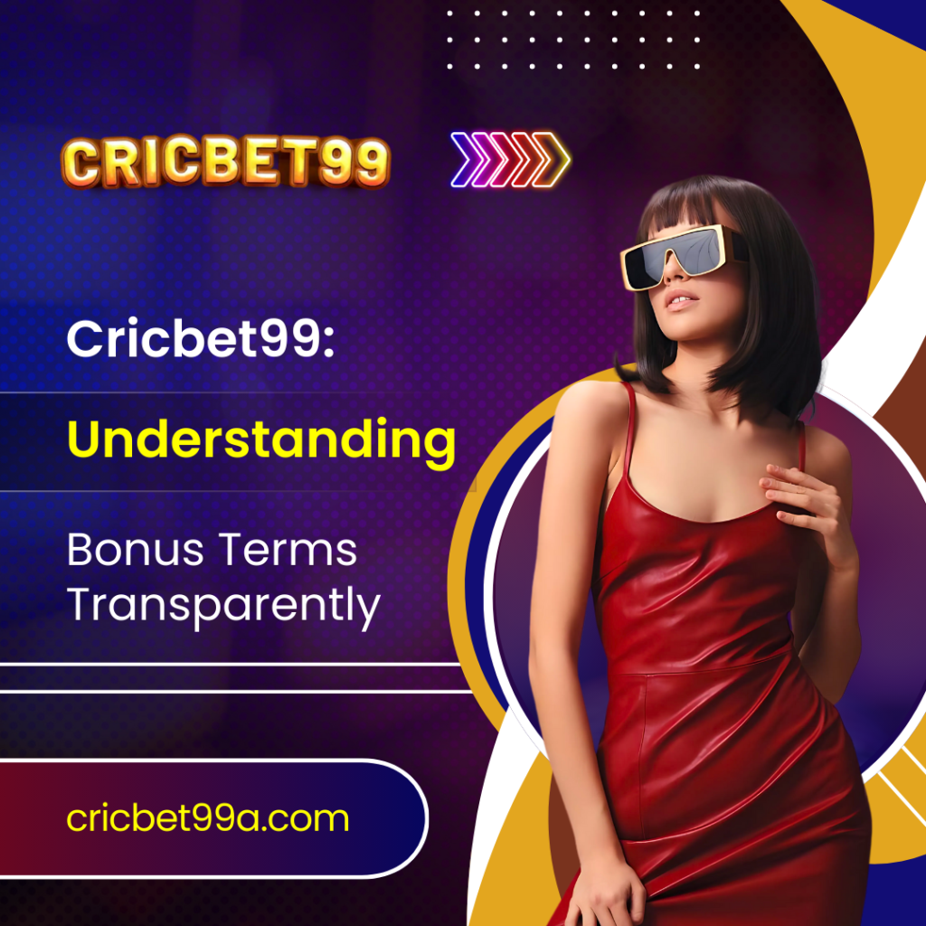 Cricbet99 Understanding Bonus Terms Transparently